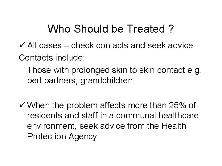 Who Should be Treated ? ü All cases – check contacts and seek advice