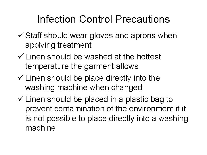 Infection Control Precautions ü Staff should wear gloves and aprons when applying treatment ü