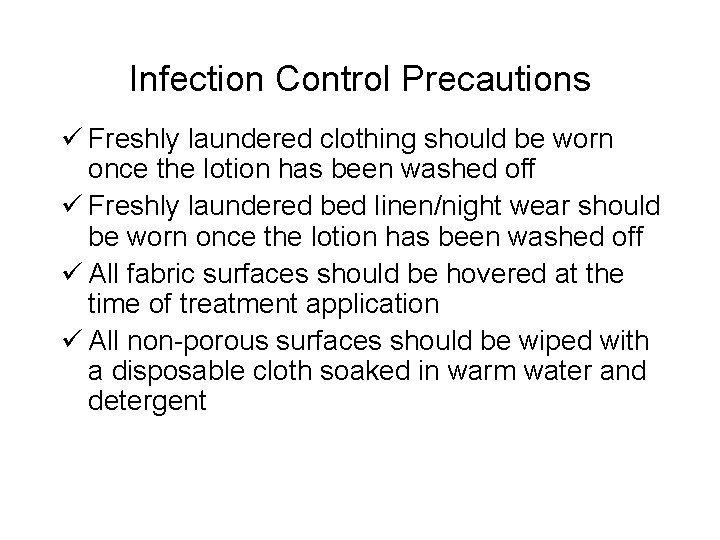 Infection Control Precautions ü Freshly laundered clothing should be worn once the lotion has
