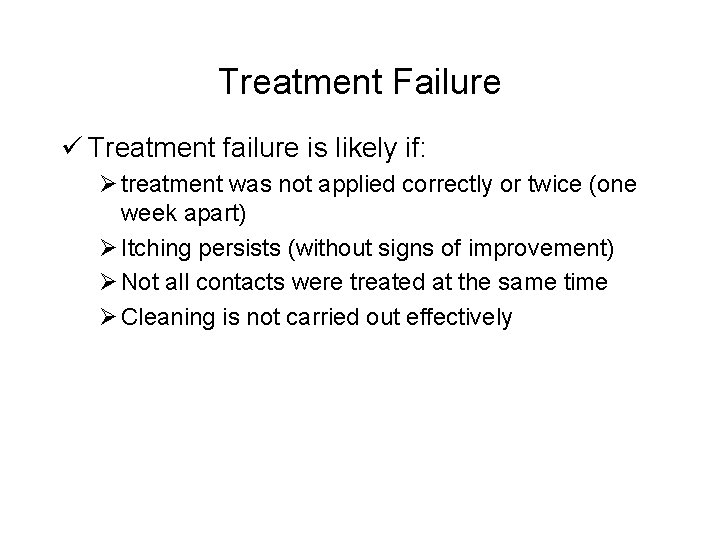 Treatment Failure ü Treatment failure is likely if: Ø treatment was not applied correctly