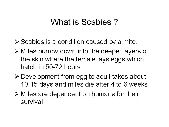 What is Scabies ? Ø Scabies is a condition caused by a mite. Ø