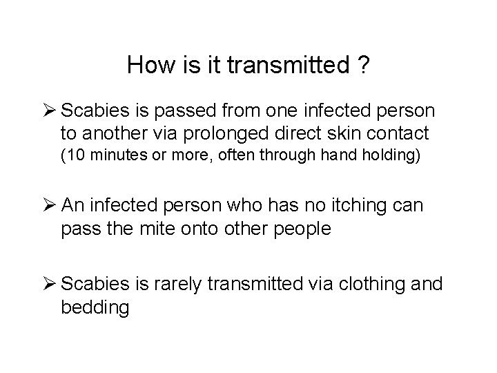 How is it transmitted ? Ø Scabies is passed from one infected person to