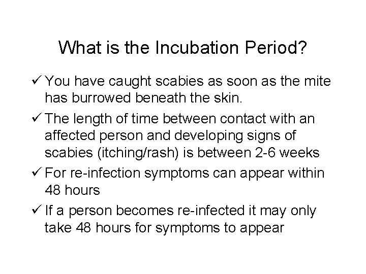 What is the Incubation Period? ü You have caught scabies as soon as the