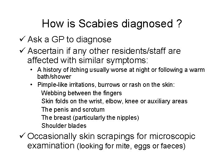 How is Scabies diagnosed ? ü Ask a GP to diagnose ü Ascertain if