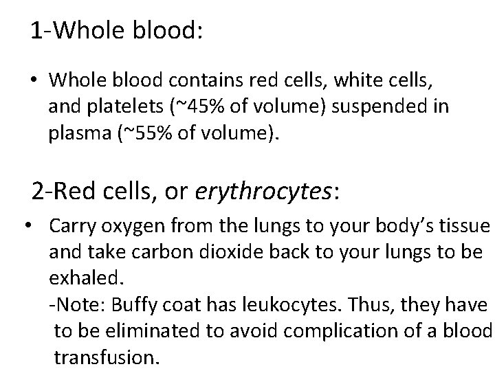 1 -Whole blood: • Whole blood contains red cells, white cells, and platelets (~45%