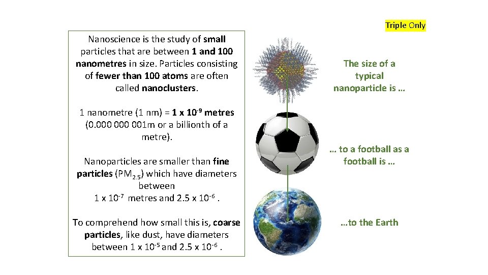 Triple Only Nanoscience is the study of small particles that are between 1 and