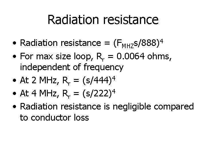 Radiation resistance • Radiation resistance = (FMHZs/888)4 • For max size loop, Rr =