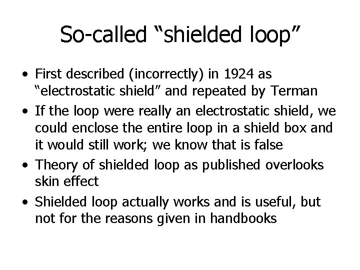 So-called “shielded loop” • First described (incorrectly) in 1924 as “electrostatic shield” and repeated