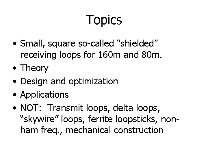 Topics • Small, square so-called “shielded” receiving loops for 160 m and 80 m.