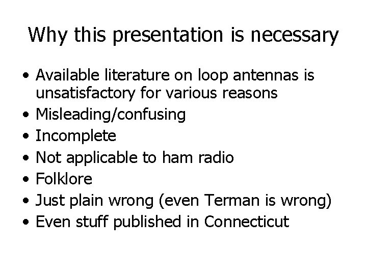 Why this presentation is necessary • Available literature on loop antennas is unsatisfactory for