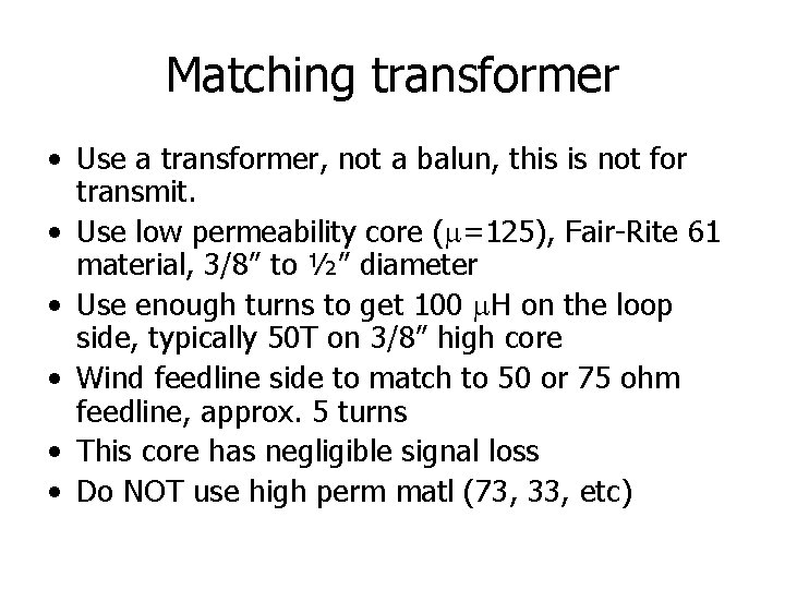 Matching transformer • Use a transformer, not a balun, this is not for transmit.
