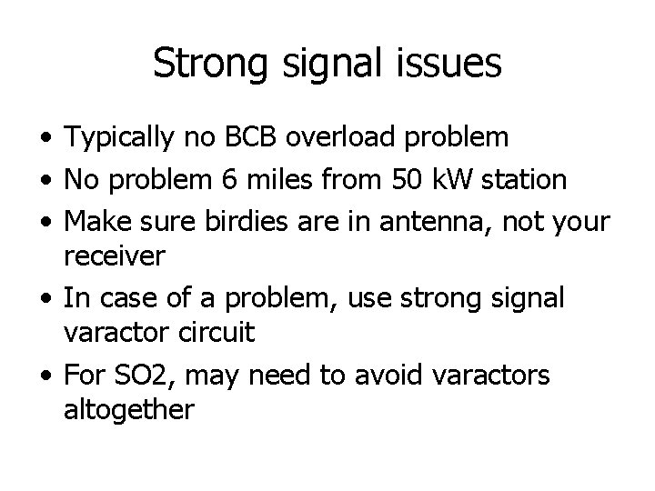 Strong signal issues • Typically no BCB overload problem • No problem 6 miles