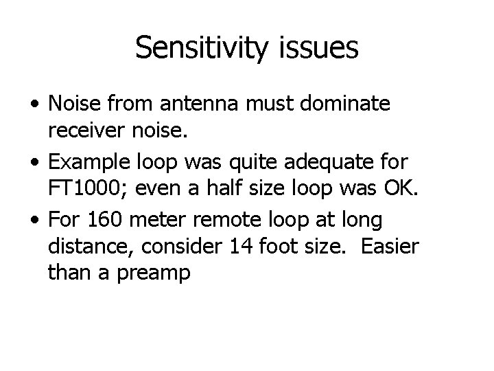 Sensitivity issues • Noise from antenna must dominate receiver noise. • Example loop was