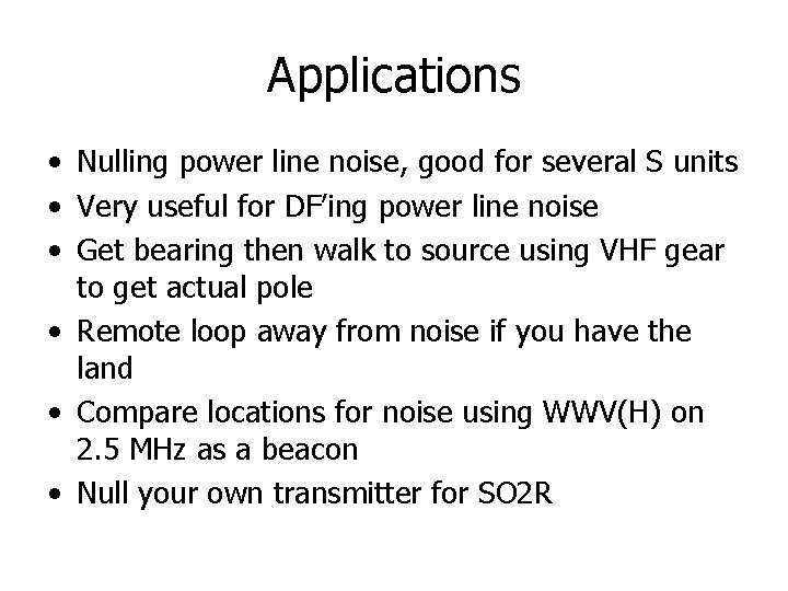Applications • Nulling power line noise, good for several S units • Very useful