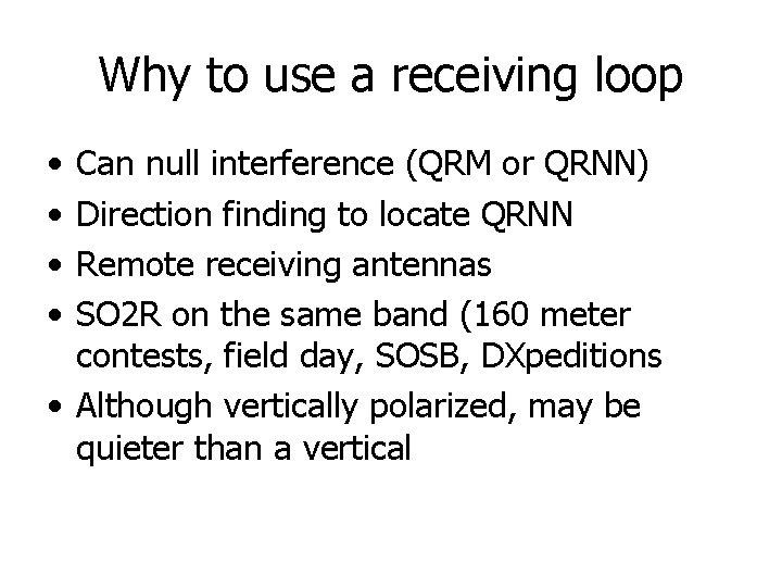 Why to use a receiving loop • • Can null interference (QRM or QRNN)