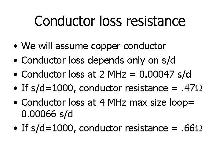 Conductor loss resistance • • • We will assume copper conductor Conductor loss depends