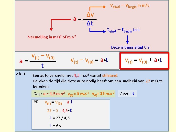 veind – vbegin in m/s Δv a= Δt teind – tbegin in s Versnelling