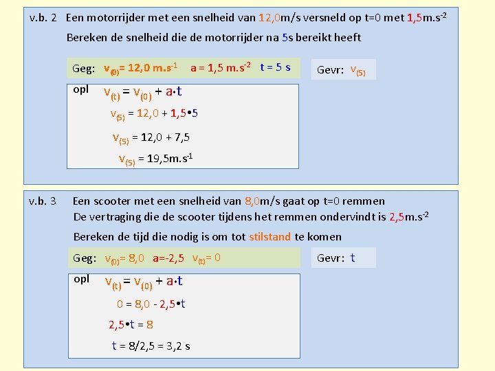 v. b. 2 Een motorrijder met een snelheid van 12, 0 m/s versneld op