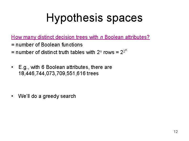 Hypothesis spaces How many distinct decision trees with n Boolean attributes? = number of