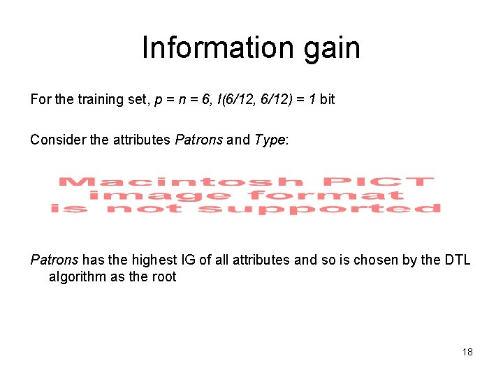 Information gain For the training set, p = n = 6, I(6/12, 6/12) =