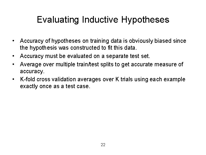 Evaluating Inductive Hypotheses • Accuracy of hypotheses on training data is obviously biased since