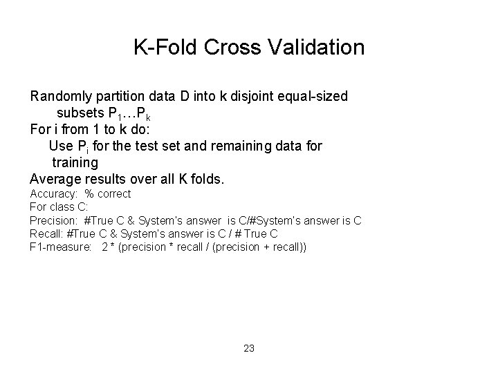 K-Fold Cross Validation Randomly partition data D into k disjoint equal-sized subsets P 1…Pk