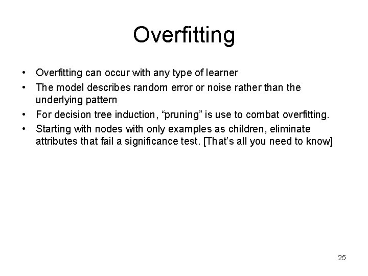 Overfitting • Overfitting can occur with any type of learner • The model describes