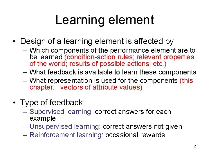 Learning element • Design of a learning element is affected by – Which components