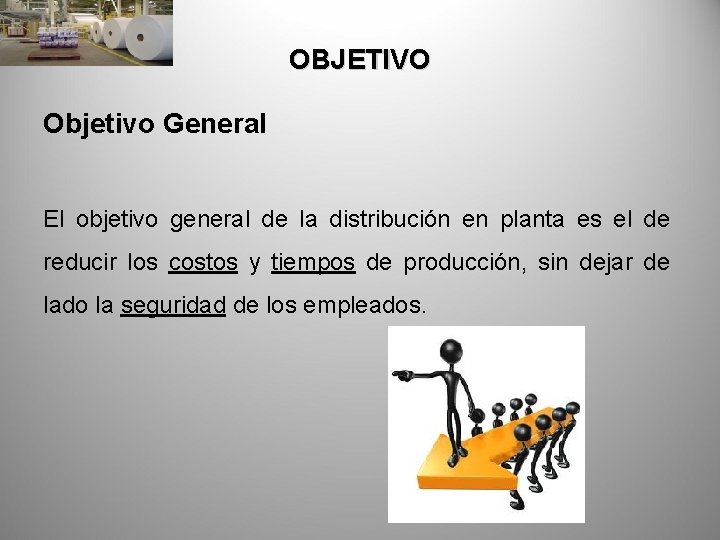 OBJETIVO Objetivo General El objetivo general de la distribución en planta es el de