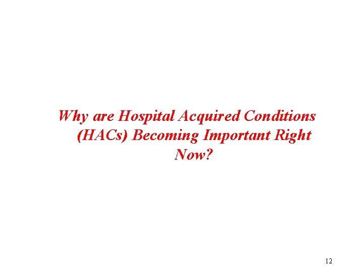 Why are Hospital Acquired Conditions (HACs) Becoming Important Right Now? 12 