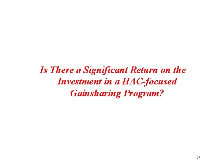 Is There a Significant Return on the Investment in a HAC-focused Gainsharing Program? 17