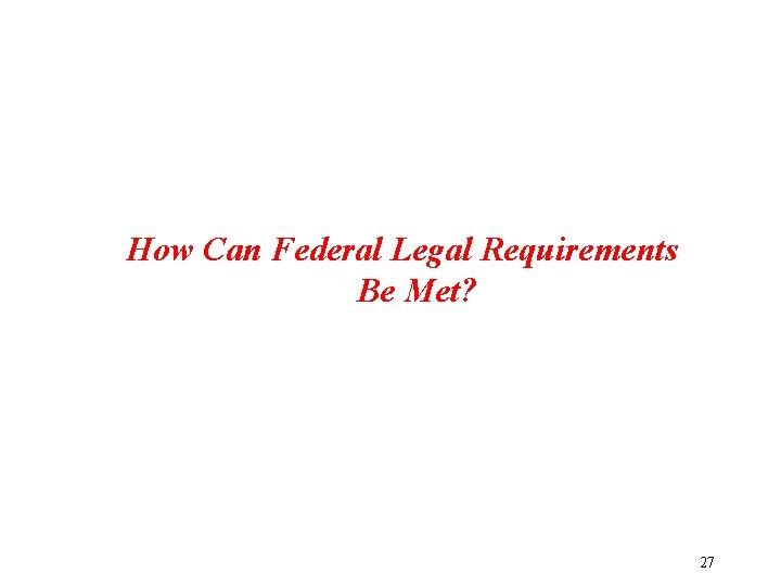 How Can Federal Legal Requirements Be Met? 27 