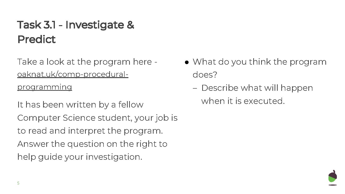 Task 3. 1 - Investigate & Predict Take a look at the program here