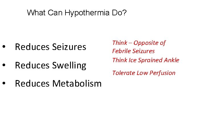 What Can Hypothermia Do? • Reduces Seizures • Reduces Swelling • Reduces Metabolism Think