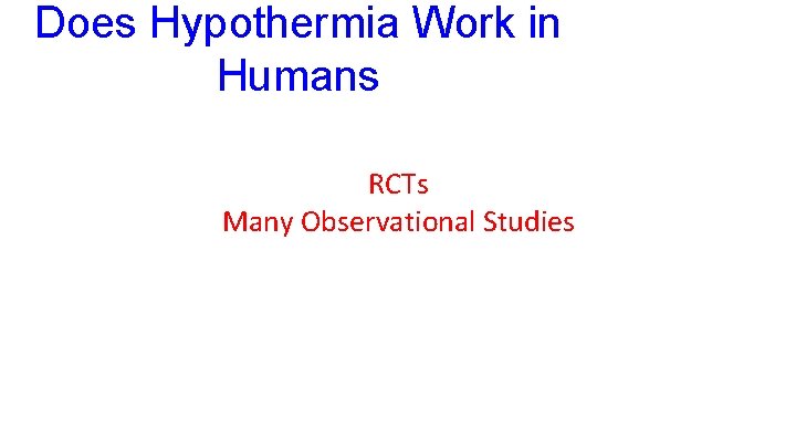 Does Hypothermia Work in Humans RCTs Many Observational Studies 