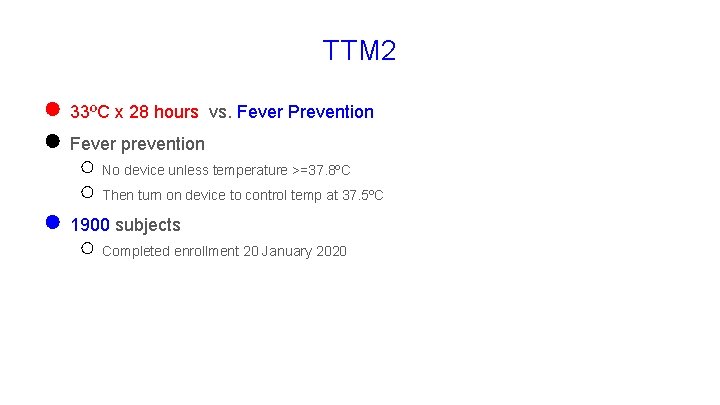 TTM 2 ● 33ºC x 28 hours vs. Fever Prevention ● Fever prevention ○