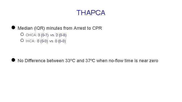 THAPCA ● Median (IQR) minutes from Arrest to CPR ○ OHCA: 3 (0 -7)