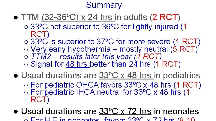 Summary ● TTM (32 -36ºC) x 24 hrs in adults (2 RCT) ○ 33ºC