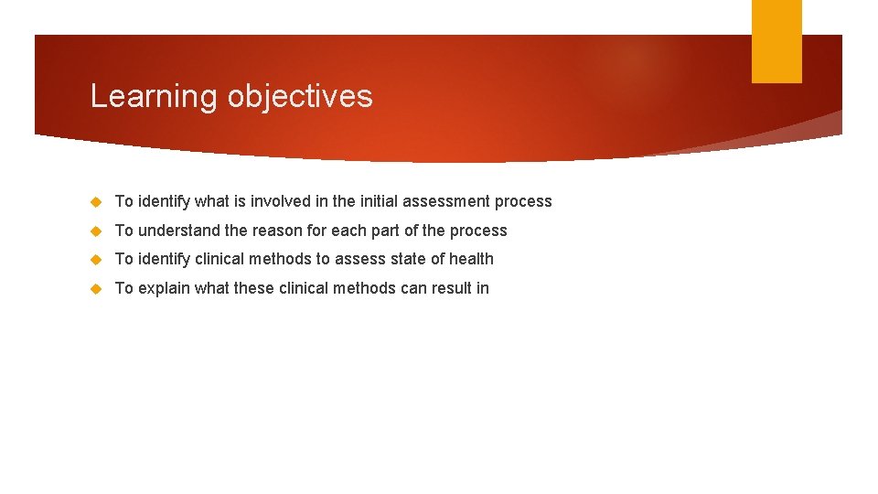 Learning objectives To identify what is involved in the initial assessment process To understand