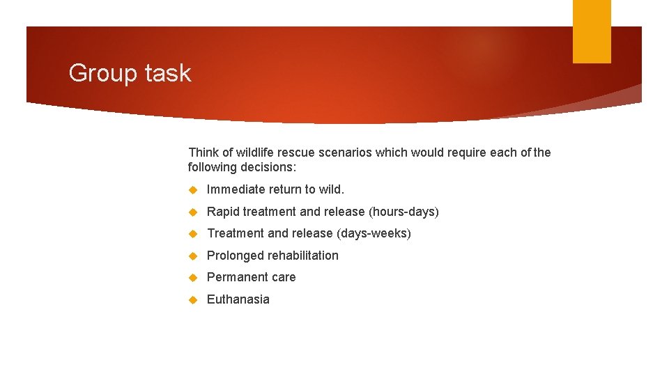 Group task Think of wildlife rescue scenarios which would require each of the following
