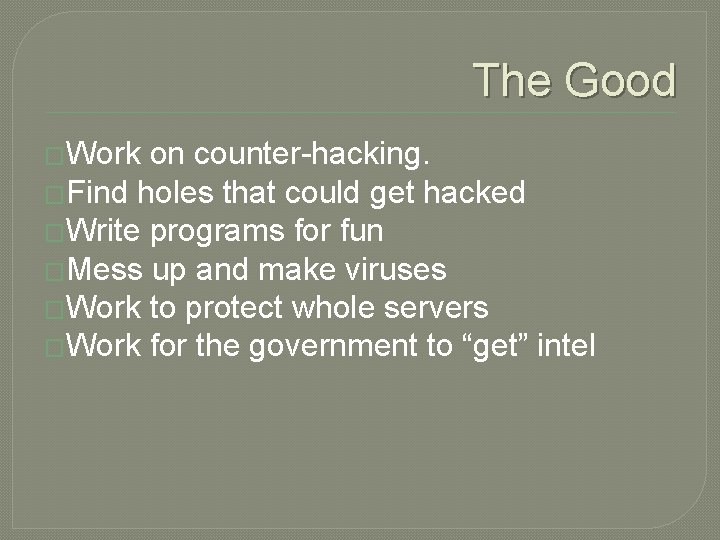 The Good �Work on counter-hacking. �Find holes that could get hacked �Write programs for