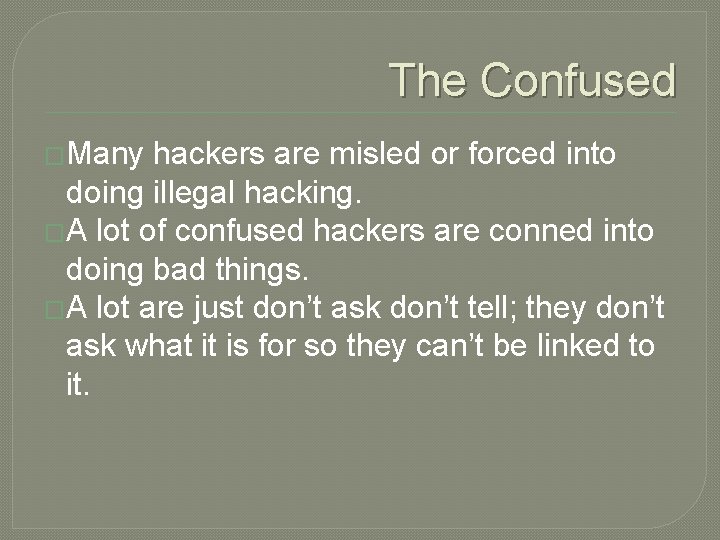 The Confused �Many hackers are misled or forced into doing illegal hacking. �A lot