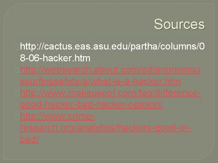 Sources �http: //cactus. eas. asu. edu/partha/columns/0 8 -06 -hacker. htm �http: //websearch. about. com/od/anonymou