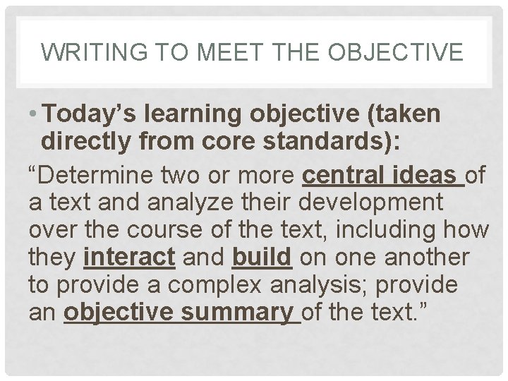 WRITING TO MEET THE OBJECTIVE • Today’s learning objective (taken directly from core standards):