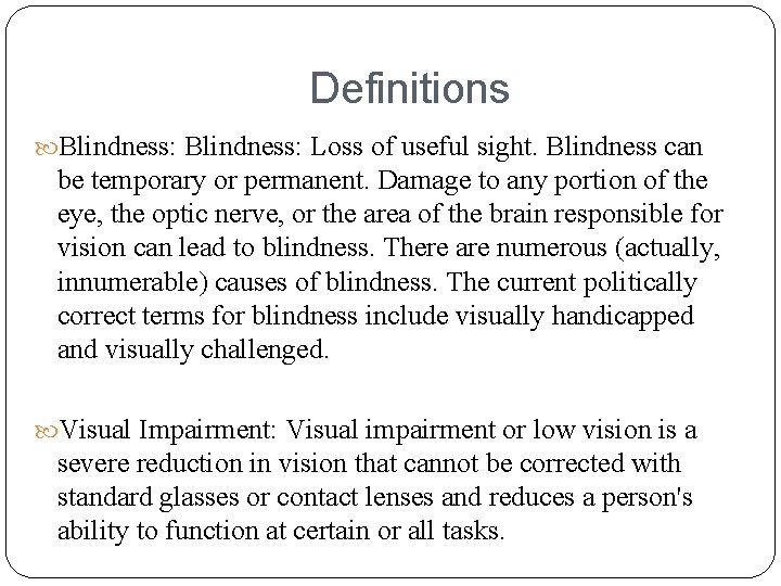 Definitions Blindness: Loss of useful sight. Blindness can be temporary or permanent. Damage to