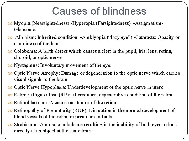 Causes of blindness Myopia (Nearsightedness) -Hyperopia (Farsightedness) -Astigmatism- Glaucoma Albinism: Inherited condition -Amblyopia (“lazy