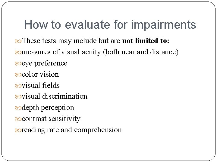 How to evaluate for impairments These tests may include but are not limited to: