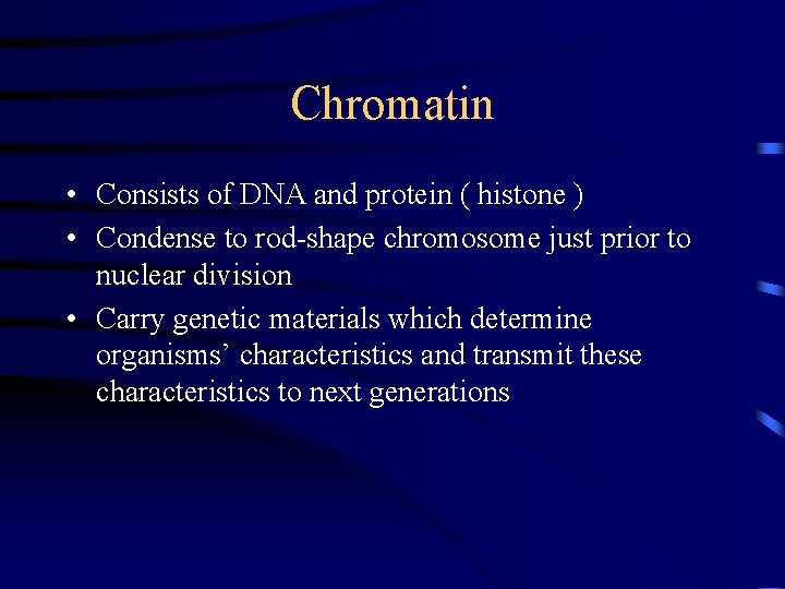 Chromatin • Consists of DNA and protein ( histone ) • Condense to rod-shape