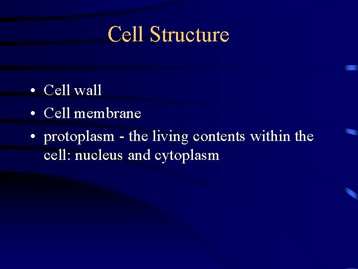 Cell Structure • Cell wall • Cell membrane • protoplasm - the living contents