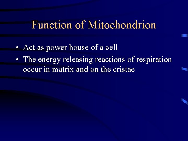 Function of Mitochondrion • Act as power house of a cell • The energy